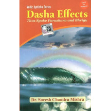 Dasha Effects- Thus Spake Parashara And Bhrigu (Vedic Jyotisha Series)
